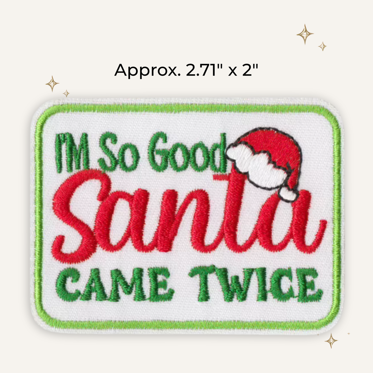 I'm So Good Santa Came Twice Embroidered Patch