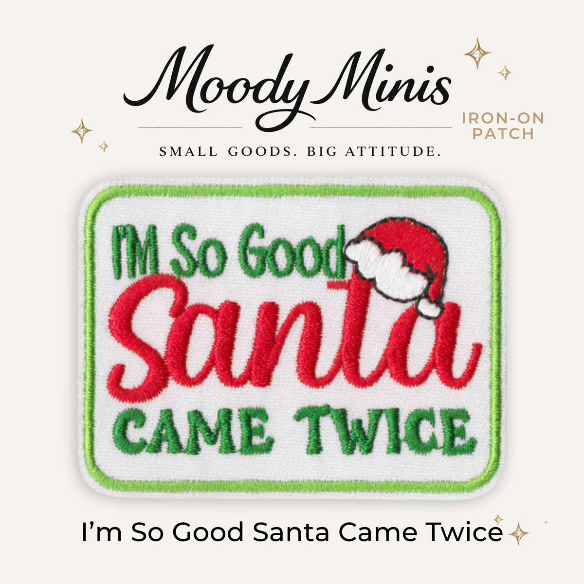 I'm So Good Santa Came Twice Embroidered Patch